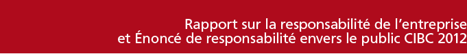 Rapport sur la responsabilité de lentreprise et noncé de responsabilité envers le public CIBC 2011